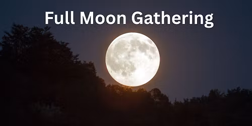 Full Moon Gathering