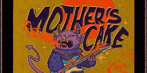 Mother's Cake (Sui) + (support by) TBA