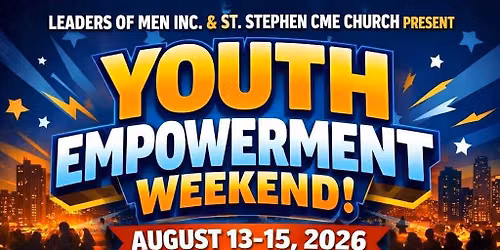Youth Empowerment Weekend hosted by Leaders of Men Inc., in partnership with St. Stephen CME Church 