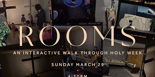 Rooms - An Interactive Walk Through Holy Week