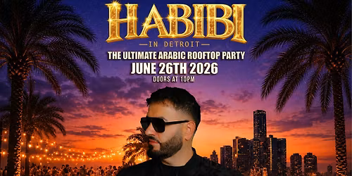 HABIBI IN DETROIT THE ULTIMATE ARABIC ROOFTOP PARTY FT: DJ CHROME