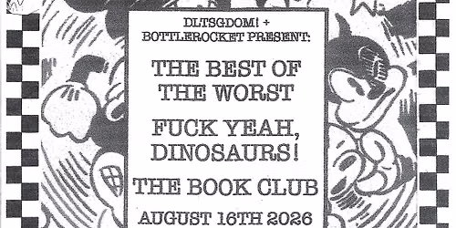 The Best of the Worst w\/ Fuck Yeah, Dinosaurs! + The Book Club at Little Giant