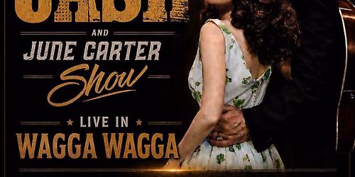 Wagga Wagga Saturday 25th July 7.30pm The Johnny Cash & June Carter Show