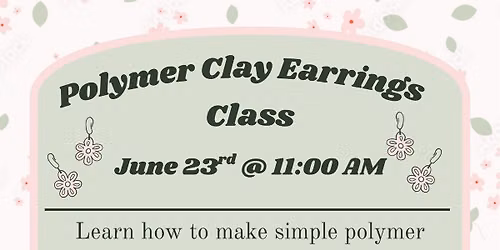Polymer Clay Class: Earrings