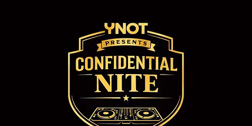 YNOT Fridays -Confidential NITE Happy Hour  6pm -8pm PARTY  6pm-12 am