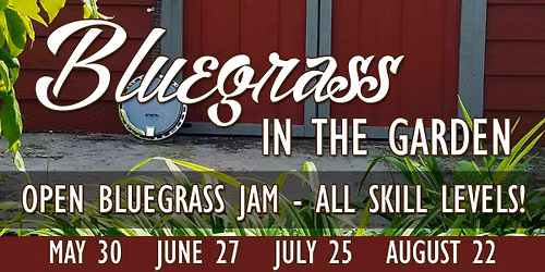 Bluegrass In The Garden Jam! - 7\/25