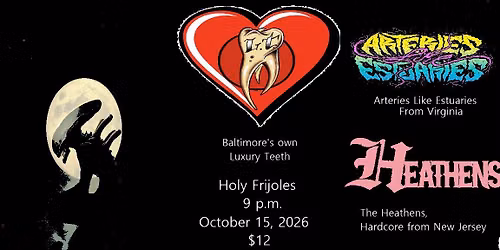 Luxury teeth, arteries like estuaries, heathens at Holy frijoles 