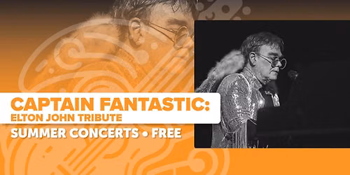 Outdoor Summer Concerts: Captain Fantastic \u2013 Elton John Tribute