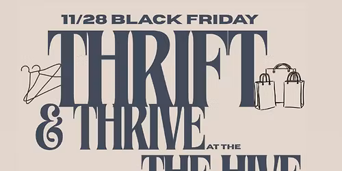 Thrift & Thrive at The Hive-BLACK FRIDAY MARKET EVENT!