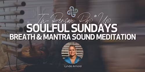 IN-PERSON - Soulful Sundays: Breath & Mantra Sound Meditation