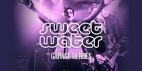 Sweet Water with Garage Heroes at Tracyton Movie House (21+)