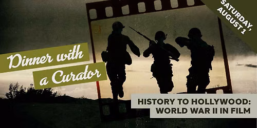 Dinner with a Curator: \u201cHistory to Hollywood: World War II in Film\u201d