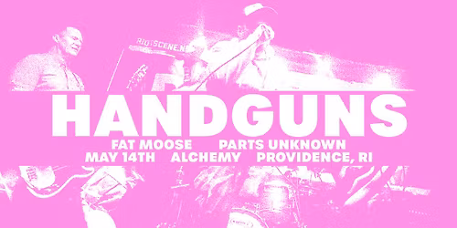 Handguns \/ Parts Unknown \/ Fat Moose at Alchemy