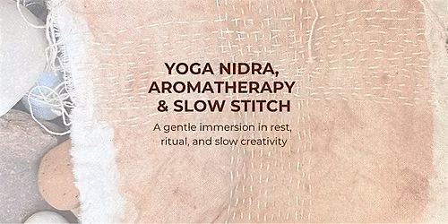 Yoga Nidra, Aromatherapy & Slow Stitch