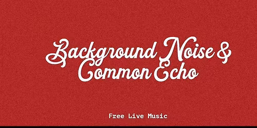 Phil\u2019s presents Common Echo and Background Noise 