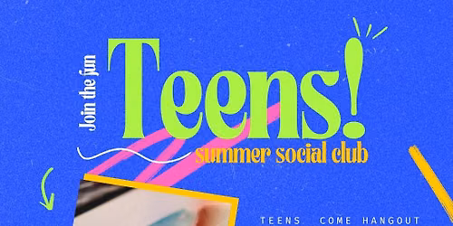 TEENS SUMMER SOCIAL CLUB