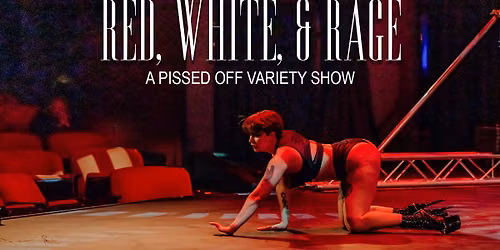 Red, White, & Rage: A Pissed Off Variety Show