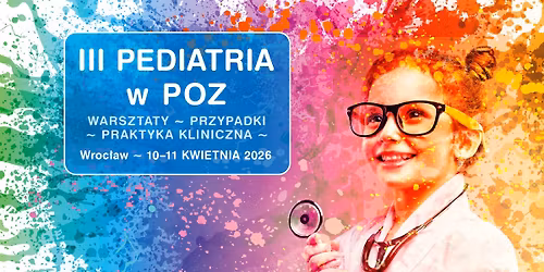 III Pediatria w POZ \u2013 warsztaty, przypadki, praktyka kliniczna