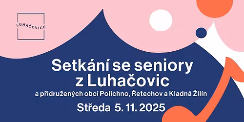 Setk\u00e1n\u00ed se seniory z Luha\u010dovic a p\u0159idru\u017een\u00fdch obc\u00ed Polichno, \u0158etechov a Kladn\u00e1 \u017dil\u00edn