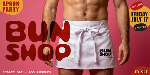 Bun Shop Apron Party LA - July Edition
