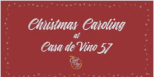 Christmas Caroling at Casa de Vino 57 - 12\/14 and 12\/21!