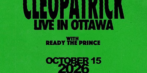 Cleopatrick, Ready The Prince - Ottawa