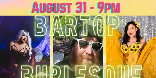 August 31st Bartop Burlesque with Kenya Bendova/ Ramona Retrograde/ Bleujack