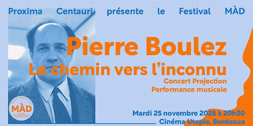 Festival M\u00c0D 2025 : 25\/11 Pierre Boulez - Le chemin vers l'inconnu.