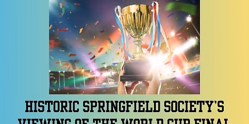 Historic Springfield Society World Cup Viewing Final