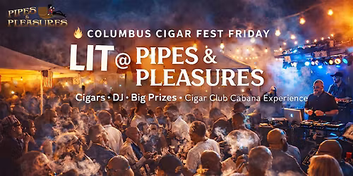 LIT@Pipes&Pleasures\u2122\ufe0f \u2013 Official Friday Night Event of Columbus Cigar Fest