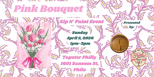 \u201cPink Bouquet\u201d Sip N\u2019 Paint at Tapster Phl (21+)