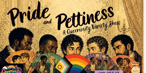 Pride and Pettiness: A Queeriosity Variety Show