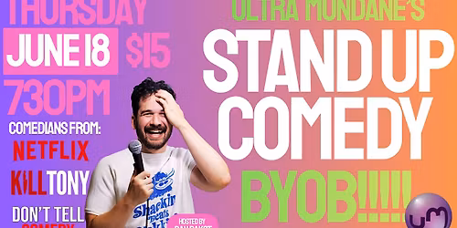 COMEDY SHOW @ ULTRA MUNDANE! BYOB COMEDY!