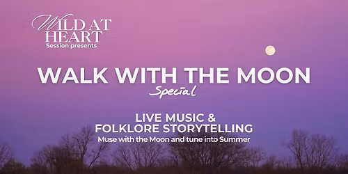 Wild at Heart Session - Walk with the Moon Special