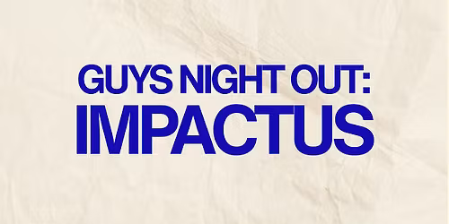 Guys Night Out: Impactus