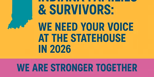 Indiana Families & Survivors: We Need Your Voice at the Statehouse in 2026