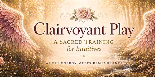 Clairvoyant Play: A Sacred Training for Intuitives (2-Day Workshop)