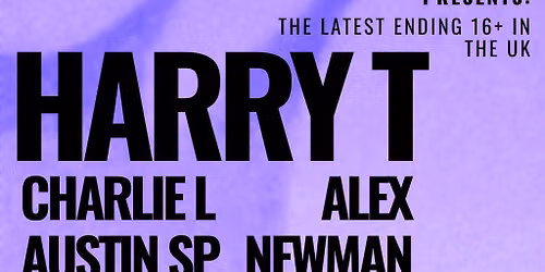 UPE | Harry T - The UK's Latest Ending 16+ Event - 26\/06\/26