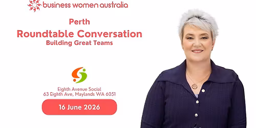 Perth, Business Women Australia Roundtable Conversation - Building Great Teams