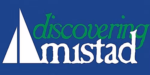 America 250: The Amistad Story- Connecticut\u2019s Role in the Fight for Freedom