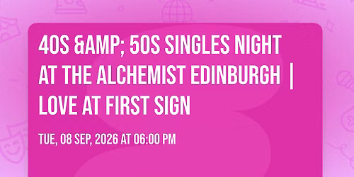 40s &amp; 50s Singles Night at The Alchemist Edinburgh | Love at First Sign