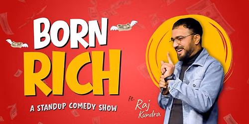 Born Rich by Raj Kundra — The Laugh Club: Chandigarh