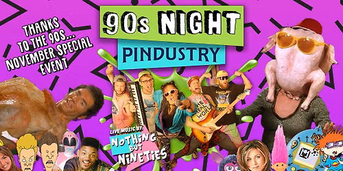 Nothing But Nineties at Pindustry - THANKS TO THE 90S Special Event