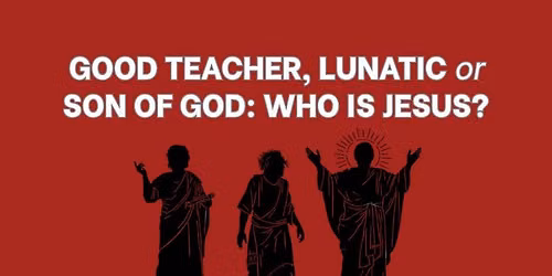 Good Teacher, Lunatic or Son of God: Who is Jesus? -- Library Discussion Group