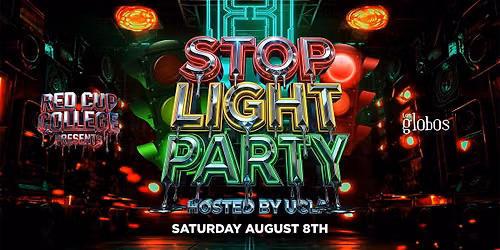 18+SATURDAY AUG 8TH STOP LIGHT PARTY HOSTED BY UCLA LOS GLOBOS RSVP HERE
