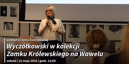 Wycz\u00f3\u0142kowski w kolekcji Zamku Kr\u00f3lewskiego na Wawelu \u2013 wyk\u0142ad dr Anny Ziemlewskiej