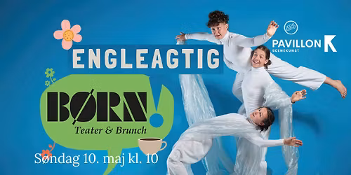 Engleagtig - B\u00d8RN, teater & brunch