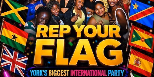 REP YOUR FLAG \u2013 YORK\u2019S BIGGEST INTERNATIONAL PARTY