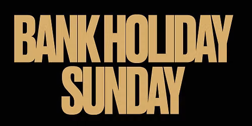 Bank Holiday Sunday