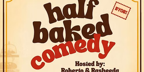 We Outside Presents: Half Baked Comedy!